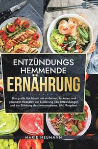 bokomslag Entzündungshemmende Ernährung: Das große Kochbuch mit einfachen, leckeren und gesunden Rezepten zur Linderung von Entzündungen und zur Stärkung des Im