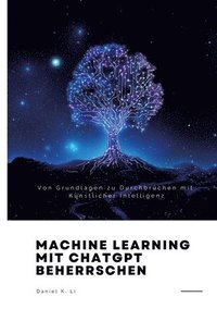 bokomslag Machine Learning mit ChatGPT beherrschen: Von Grundlagen zu Durchbrüchen mit Künstlicher Intelligenz