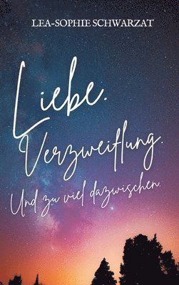 Liebe. Verzweiflung. Und zu viel dazwischen. 1