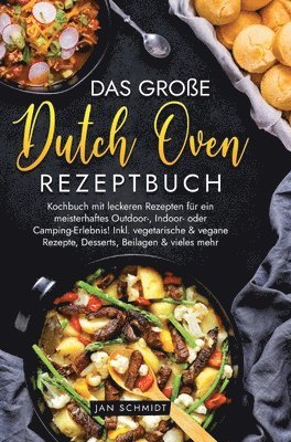 bokomslag Das große Dutch Oven Rezeptbuch: Kochbuch mit leckeren Rezepten für ein meisterhaftes Outdoor-, Indoor- oder Camping-Erlebnis! Inkl. vegetarische & ve