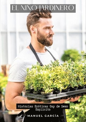 bokomslag El niño jardinero: Historias Eróticas Gay de Sexo Explicito