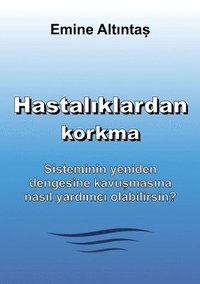 bokomslag Hastal¿klardan korkma ¿ Bu kitap:"Keine Angst vor  Krankheiten" kitab¿n¿n  Türkçe cevirisidir