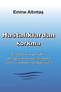 bokomslag Hastal?klardan korkma - Bu kitap: "Keine Angst vor Krankheiten" kitab?n?n Türkçe cevirisidir: Sisteminin yeniden dengesine kavu?ma