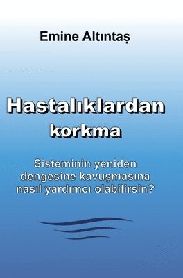 bokomslag Hastal¿klardan korkma ¿ Bu kitap:"Keine Angst vor  Krankheiten" kitab¿n¿n  Türkçe cevirisidir