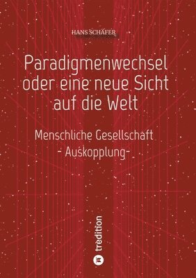 bokomslag Paradigmenwechsel oder eine neue Sicht auf die Welt: Menschliche Gesellschaft