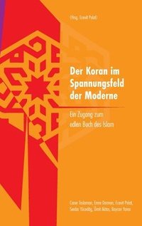 bokomslag Der Koran im Spannungsfeld der Moderne: Ein Zugang zum edlen Buch des Islam