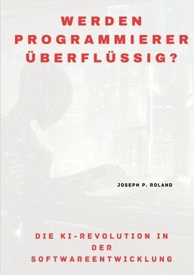 bokomslag Werden Programmierer überflüssig?: Die KI-Revolution in der Softwareentwicklung