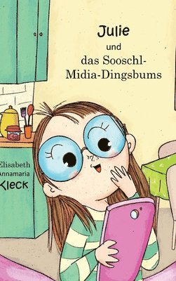 Elisabeth Annamaria Kleck - Julie und das Sooschl-Midia-Dingsbums, Inbunden