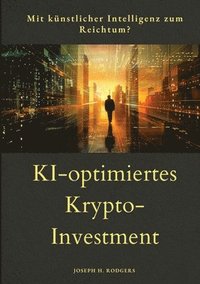 bokomslag KI-optimiertes Krypto-Investment: Mit Künstlicher Intelligenz zum Reichtum?