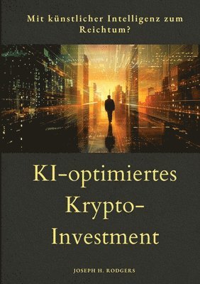 KI-optimiertes Krypto-Investment: Mit Künstlicher Intelligenz zum Reichtum? 1