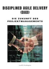 bokomslag Disciplined Agile Delivery (DAD)