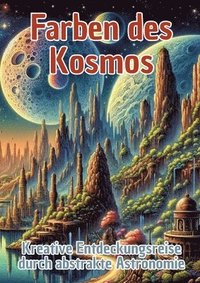 bokomslag Farben des Kosmos: Kreative Entdeckungsreise durch abstrakte Astronomie