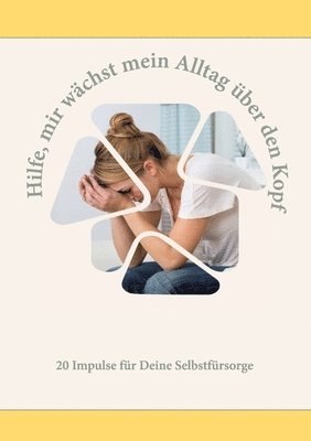 bokomslag Hilfe, mir wächst mein Alltag über den Kopf: 20 Impulse für mehr Selbstfürsorge in Deinem Alltag