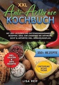 bokomslag XXL Anti-Arthrose Kochbuch: Mit 350+ leckeren und entzündungshemmenden Rezepten. Ideal zur Linderung bei Arthrose, Gicht & Arthritis! Inkl. Ernähr