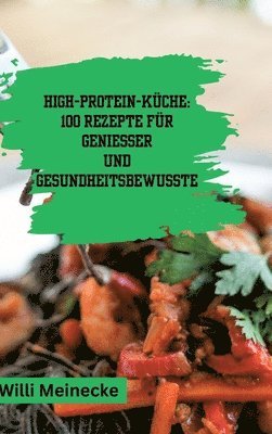 High-Protein-Küche: 100 Rezepte für Genießer und Gesundheitsbewusste 1