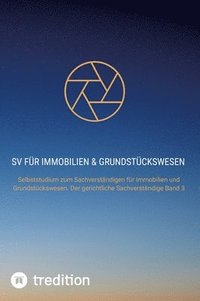 bokomslag SV für Immobilien & Grundstückswesen: Selbststudium zum Sachverständigen für Immobilien und Grundstückswesen. Der gerichtliche Sachverständige Band 3