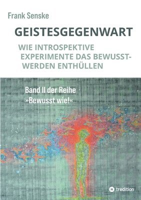 bokomslag Geistesgegenwart: Wie introspektive Experimente das Bewusstwerden enthüllen