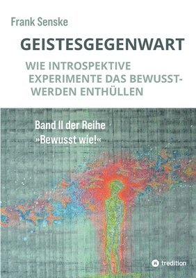 Frank Senske - Geistesgegenwart: Wie introspektive Experimente das Bewusstwerden enthüllen, Häftad