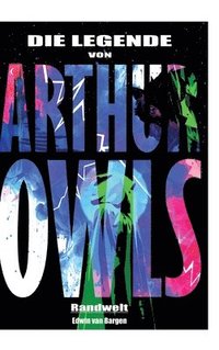 bokomslag Die Legende von Arthur Owls (Fantasy):Randwelt