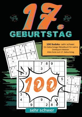 bokomslag 17. Geburtstag- Sudoku Geschenkbuch: 100 Sudoku- sehr schwer. Ein Geburtstags-Rätselbuch für wahre Denksport-Meister. Alles Gute zum 17. Geburtstag.