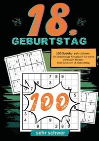 bokomslag 18. Geburtstag- Sudoku Geschenkbuch: 100 Sudoku- sehr schwer. Ein Geburtstags-Rätselbuch für wahre Denksport-Meister. Alles Gute zum 18. Geburtstag.