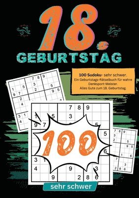 bokomslag 18. Geburtstag- Sudoku Geschenkbuch: 100 Sudoku- sehr schwer. Ein Geburtstags-Rätselbuch für wahre Denksport-Meister. Alles Gute zum 18. Geburtstag.