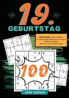 19. Geburtstag- Sudoku Geschenkbuch: 100 Sudoku- sehr schwer. Ein Geburtstags-Rätselbuch für wahre Denksport-Meister. Alles Gute zum 19. Geburtstag. 1