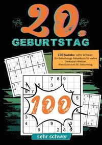 bokomslag 20. Geburtstag- Sudoku Geschenkbuch: 100 Sudoku- sehr schwer. Ein Geburtstags-Rätselbuch für wahre Denksport-Meister. Alles Gute zum 20. Geburtstag.