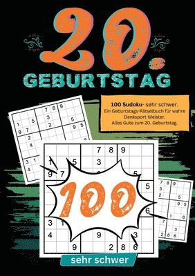 20. Geburtstag- Sudoku Geschenkbuch: 100 Sudoku- sehr schwer. Ein Geburtstags-Rätselbuch für wahre Denksport-Meister. Alles Gute zum 20. Geburtstag. 1