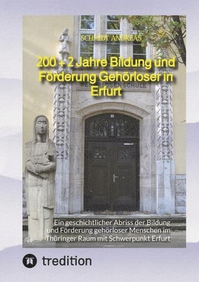 bokomslag 200 + 2 Jahre Bildung und Förderung Gehörloser in Erfurt: Ein geschichtlicher Abriss der Bildung und Förderung gehörloser Menschen im Thüringer Raum m