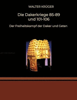 Walter Krüger - Die Dakerkriege 85-89 und 101-106: Der Freiheitskampf der Daker und Geten, Häftad