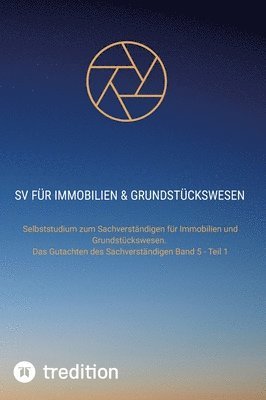 bokomslag SV für Immobilien & Grundstückswesen: Selbststudium zum Sachverständigen für Immobilien und Grundstückswesen. Das Gutachten des Sachverständigen Band