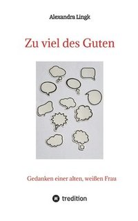 bokomslag Zu viel des Guten - Ein Plädoyer für Verhältnismäßigkeit, ein Appell gegen maßlose Übertreibung