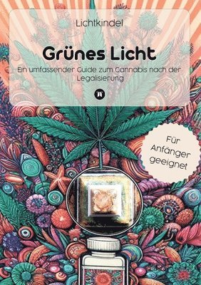 Lichtkindel - Grünes Licht: Ein umfassender Guide zum Cannabis nach der Legalisierung, Häftad
