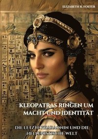 bokomslag Kleopatras Ringen um Macht und Identität: Die letzte Pharaonin und die hellenistische Welt