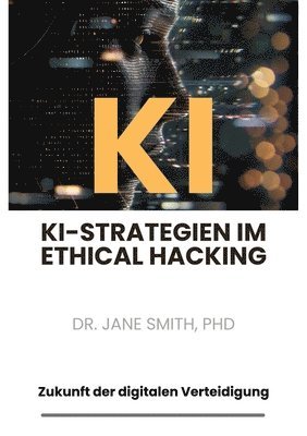 bokomslag KI-Strategien im Ethical Hacking: Zukunft der digitalen Verteidigung