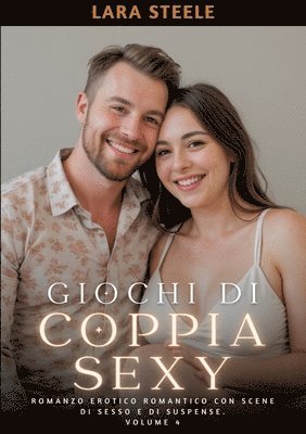 bokomslag Giochi di Coppia Sexy: Romanzo Erotico Romantico con Scene di Sesso e di Suspense. Volume 4