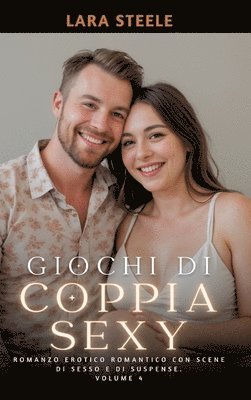 Giochi di Coppia Sexy: Romanzo Erotico Romantico con Scene di Sesso e di Suspense. Volume 4 1