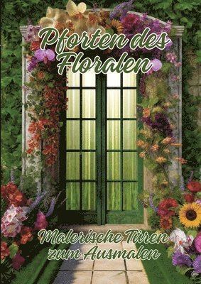 Pforten des Floralen: Malerische Türen zum Ausmalen 1