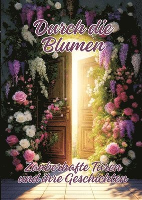 Ela Artjoy - Durch die Blumen: Zauberhafte Türen und ihre Geschichten, Häftad
