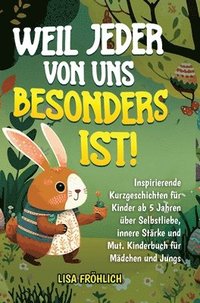 bokomslag Weil jeder von uns besonders ist!: Inspirierende Kurzgeschichten für Kinder ab 5 Jahren über Selbstliebe, innere Stärke und Mut. Kinderbuch für Mädche