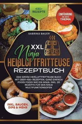 bokomslag XXL Ninja Heißluftfritteuse Rezeptbuch: Das große Heißluftfritteuse Buch mit über 430+ Rezepten. Ganz einfach Foodi Foodi wie ein Ninja. Inkl. 20 Reze