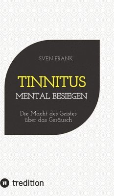 bokomslag Tinnitus mental besiegen: Die Macht des Geistes über das Geräusch