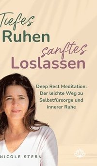 bokomslag Tiefes Ruhen - sanftes Loslassen: Deep Rest Meditation: Der leichte Weg zu Selbstfürsorge und innerer Ruhe