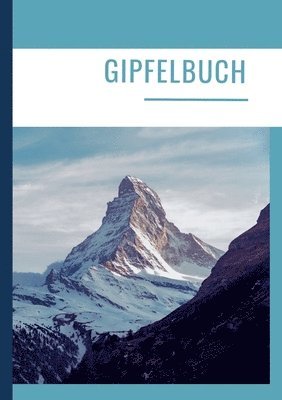 Gipfelbuch: Die schönsten Erinnerungen in einem Wandertagebuch/Tourentagebuch. Bergtagebuch. Gipfel Tagebuch. 1