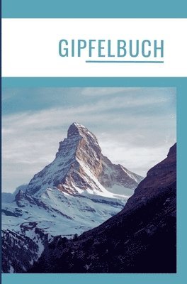 Gipfelbuch: Die schönsten Erinnerungen in einem Wandertagebuch/Tourentagebuch. Bergtagebuch. Gipfel Tagebuch. 1