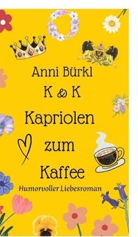 bokomslag K & K Kapriolen zum Kaffee: Humorvoller Liebesroman