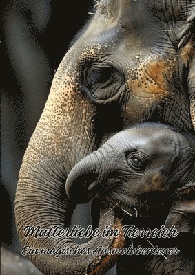 bokomslag Mutterliebe im Tierreich: Ein magisches Ausmalabenteuer