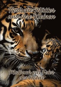 bokomslag Tierische Mütter und ihre Kleinen: Malbuch zur Feier der Natur