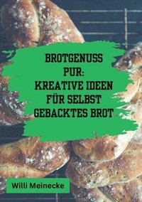bokomslag Brotgenuss Pur: Kreative Ideen für selbstgebacktes Brot
